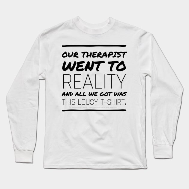 Therapist went to Reality - black text Long Sleeve T-Shirt by Kinhost Pluralwear